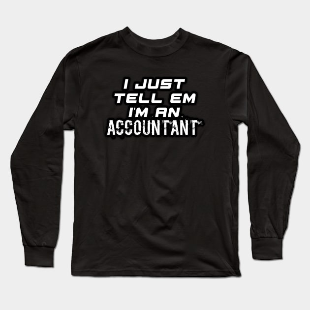 I Just Tell Em I'm An Accountant - Funny Social Media Meme Gen Z Trendy Slang Long Sleeve T-Shirt by MaystarUniverse